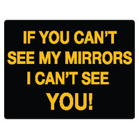 240x180mm - Self Adhesive - If You Can't See my Mirrors, I Can't See You