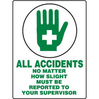All Accidents No Matter How Slight Must Be Reported To Your Supervisor