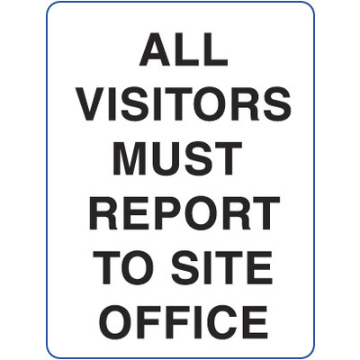 All Visitors Must Report to Site Office