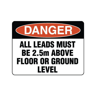 Danger All Leads Must Be 2.5m Above Floor or Ground Level