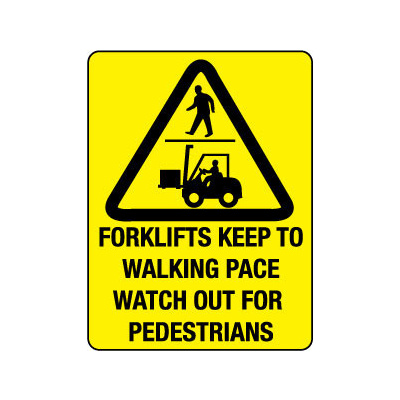 Forklifts Keep to Walking Pace Watch out for Pedestrians