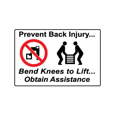 Prevent Back Injury, Bend Knees to Lift.Obtain Assistance