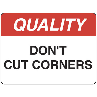 Quality Don't Cut Corners