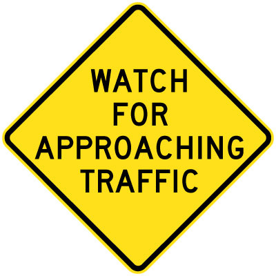 Watch For Approaching Traffic
